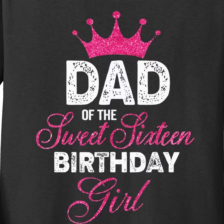 Dad Of The Sweet Sixteen Birthday Girl 16th Pink Crown Kids Long Sleeve Shirt