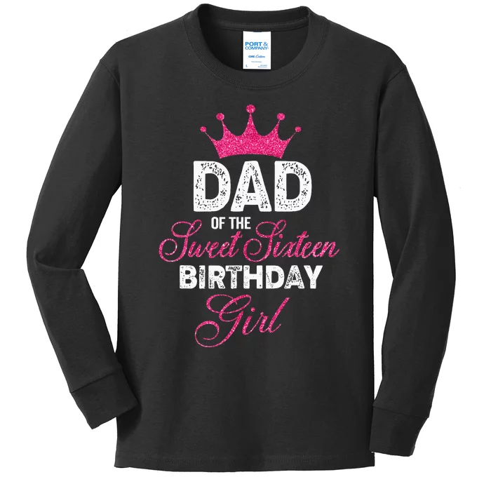 Dad Of The Sweet Sixteen Birthday Girl 16th Pink Crown Kids Long Sleeve Shirt