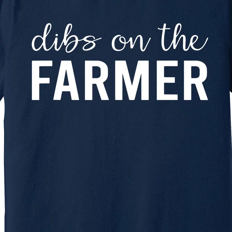 Dibs On The Farmer Funny Farmers Wife Gift Premium T-Shirt