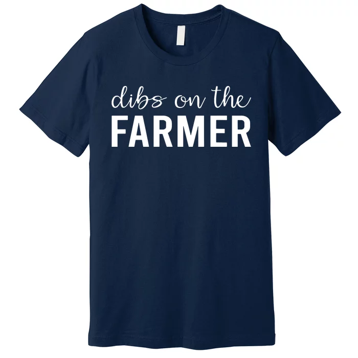 Dibs On The Farmer Funny Farmers Wife Gift Premium T-Shirt