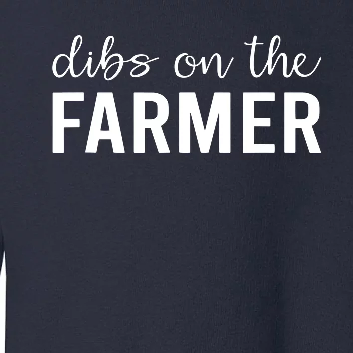 Dibs On The Farmer Funny Farmers Wife Gift Toddler Sweatshirt