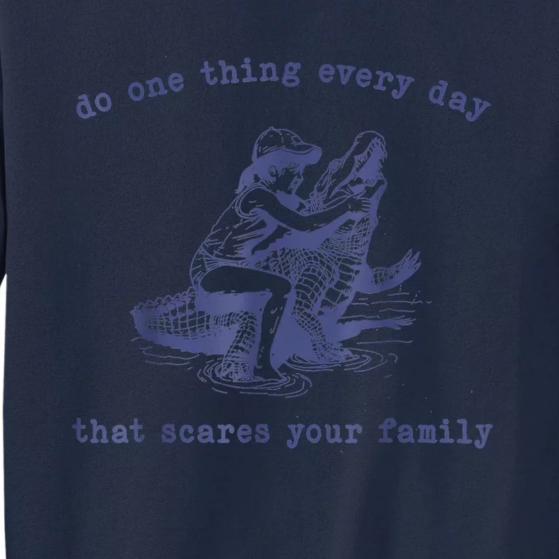 Do One Thing Every Day That Scares Your Family Tall Sweatshirt