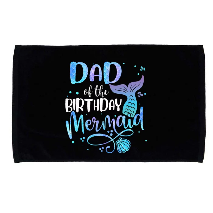 Dad Of The Birthday Mermaid Family Matching Party Squad Microfiber Hand Towel