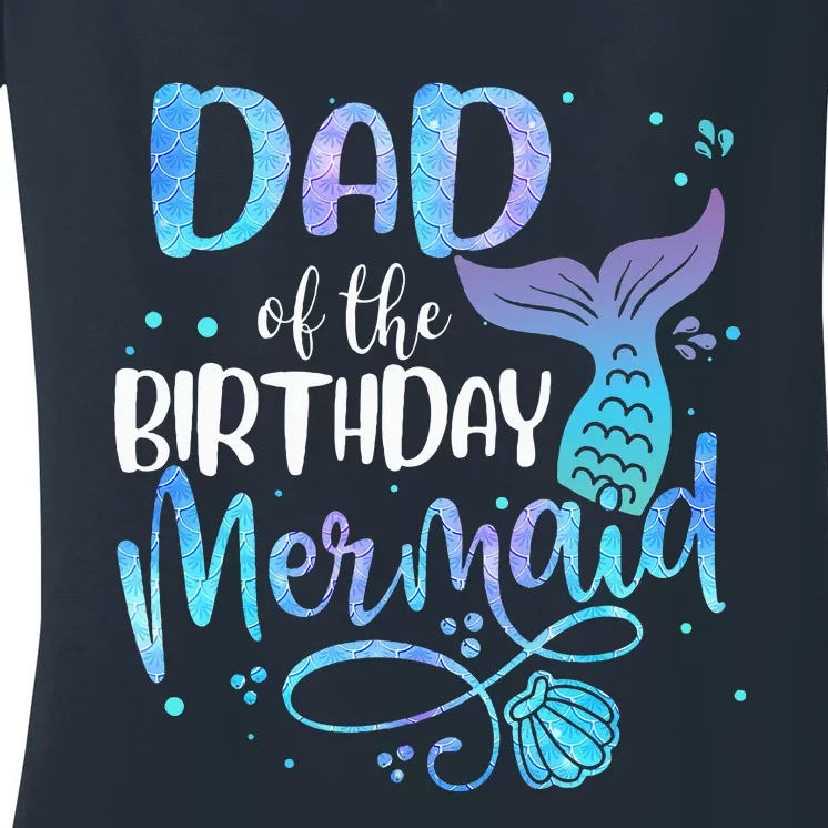 Dad Of The Birthday Mermaid Family Matching Party Squad Women's V-Neck T-Shirt