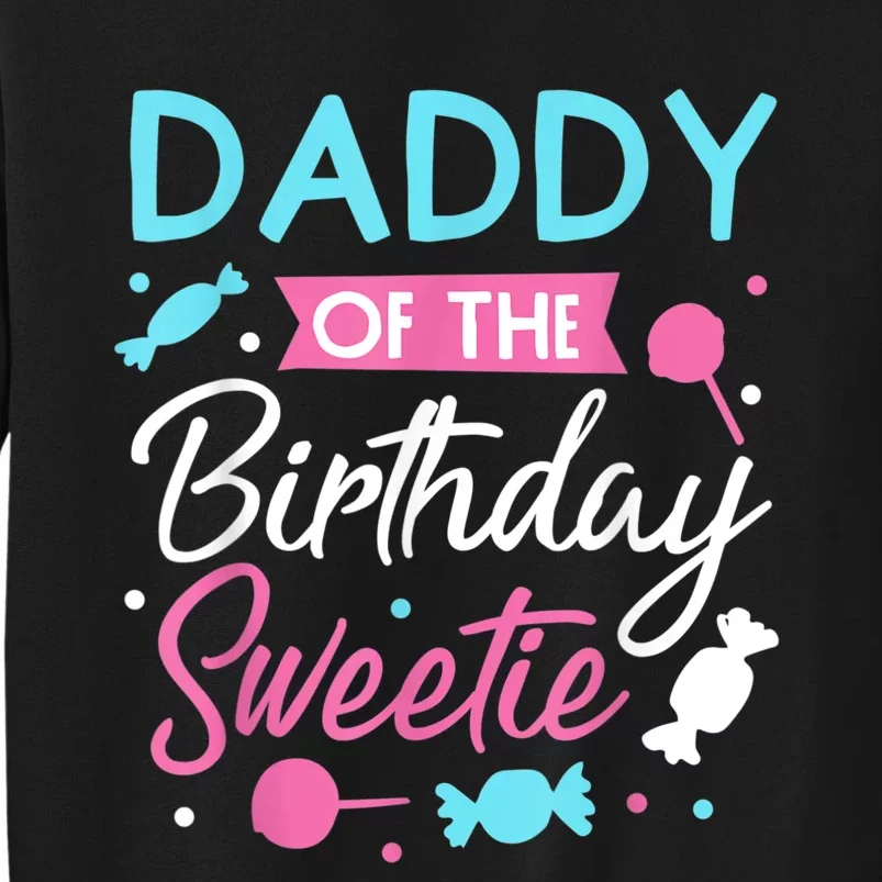 Daddy Of The Birthday Sweetie Candy Lollipop Bday Party Dad Tall Sweatshirt