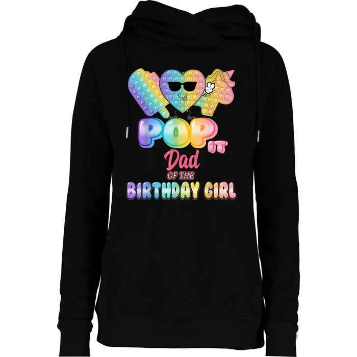 Dad Of The Birthday Pop It Girl Bday Party Funny Womens Funnel Neck Pullover Hood