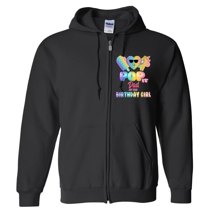 Dad Of The Birthday Pop It Girl Bday Party Funny Full Zip Hoodie