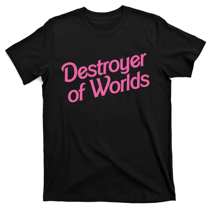 Destroyer Of Worlds Barb!e Barbenheimer Oppenheimer Barb!e T-Shirt