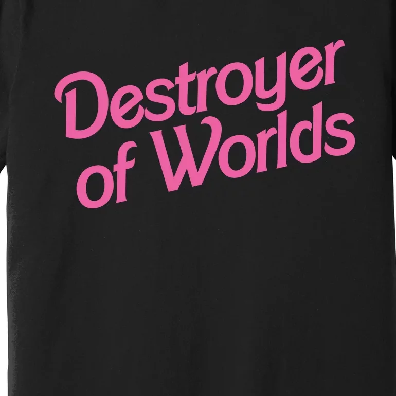 Destroyer Of Worlds Barb!e Barbenheimer Oppenheimer Barb!e Premium T-Shirt