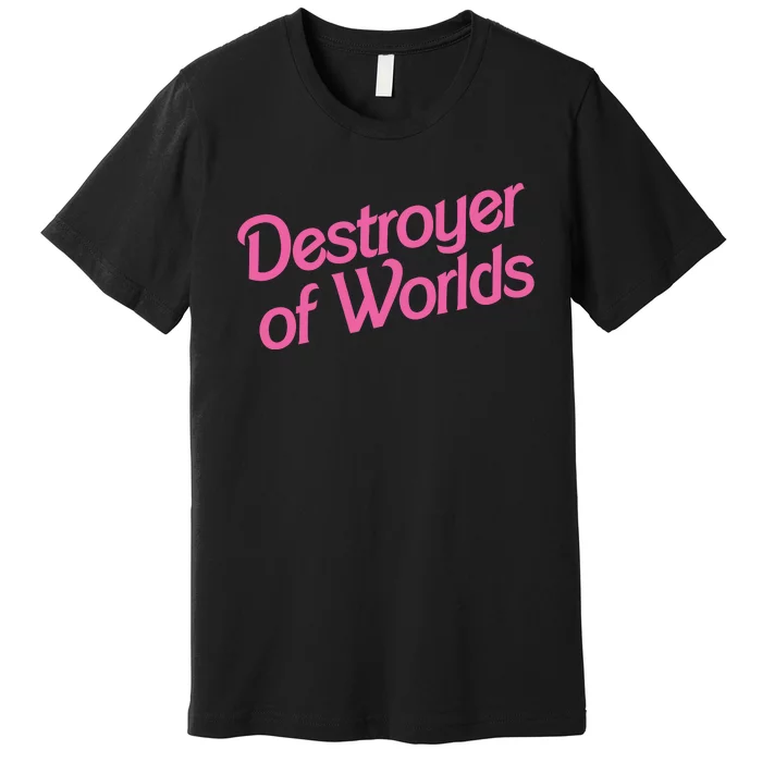 Destroyer Of Worlds Barb!e Barbenheimer Oppenheimer Barb!e Premium T-Shirt