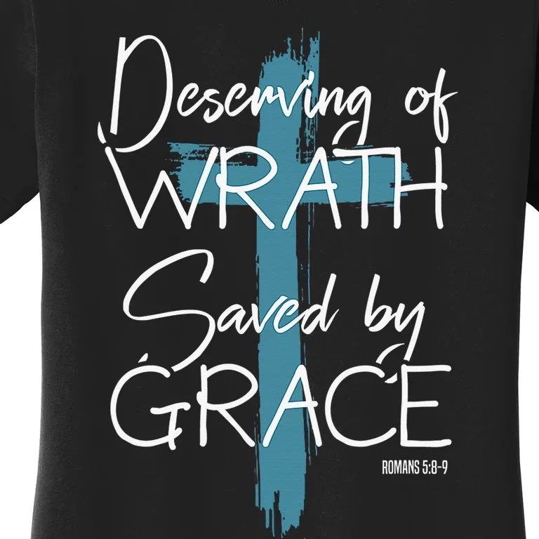 Deserving Of Wrath Saved By Grace Funny Christian Women's T-Shirt