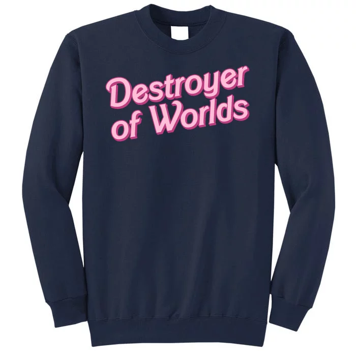 Detroyer Of Worlds Funny Barbe Barbenheimer Tall Sweatshirt