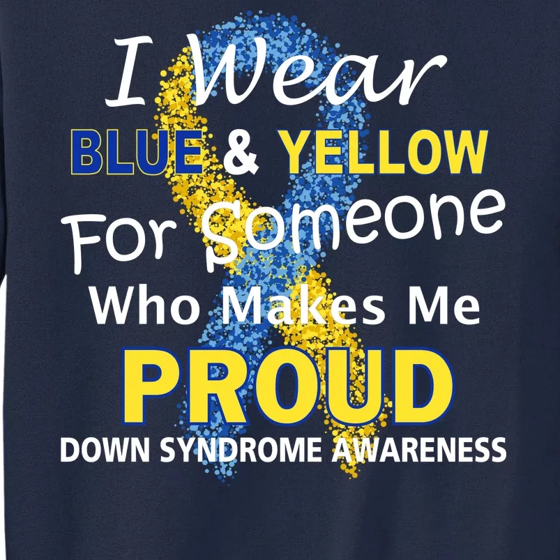 Down Syndrome Awareness Makes Me Proud Tall Sweatshirt