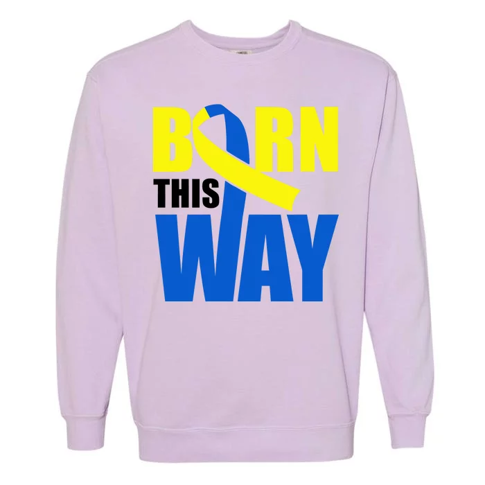 Down Syndrome Born This Way Ribbon Garment-Dyed Sweatshirt