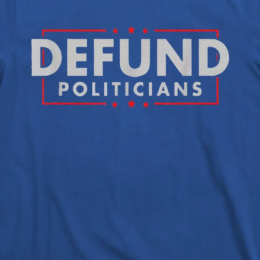 Defund Politicians AntiGovernment Political T-Shirt