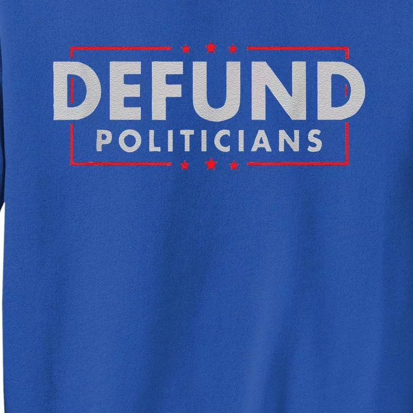 Defund Politicians AntiGovernment Political Tall Sweatshirt