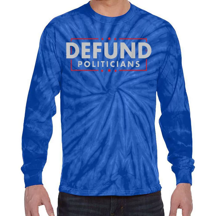 Defund Politicians AntiGovernment Political Tie-Dye Long Sleeve Shirt