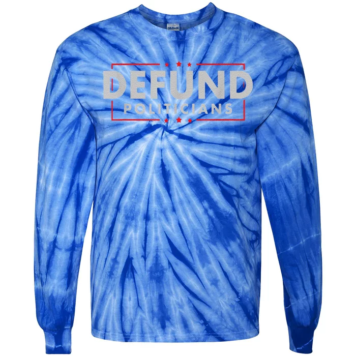 Defund Politicians AntiGovernment Political Tie-Dye Long Sleeve Shirt