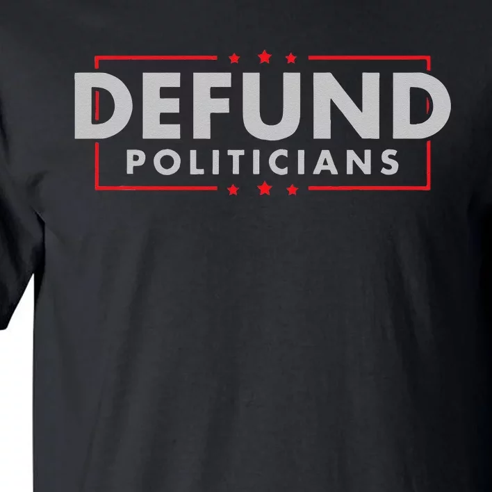 Defund Politicians Anti Government Political Tall T-Shirt