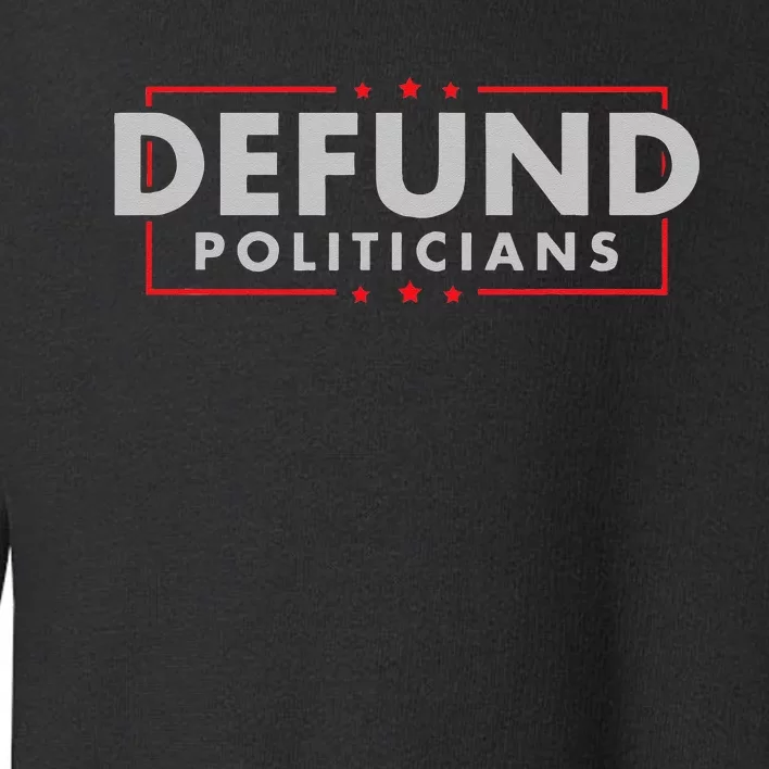 Defund Politicians Anti Government Political Toddler Sweatshirt