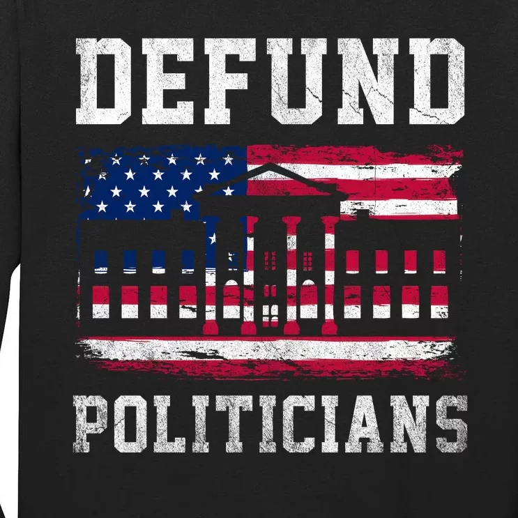 Defund Politicians AntiGovernment Political Tall Long Sleeve T-Shirt