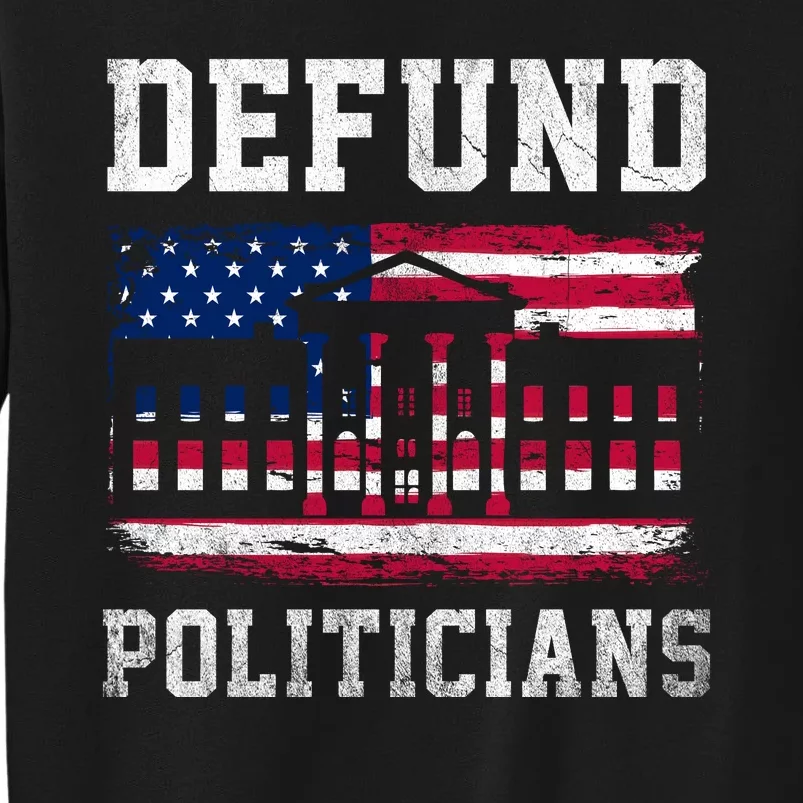 Defund Politicians AntiGovernment Political Tall Sweatshirt