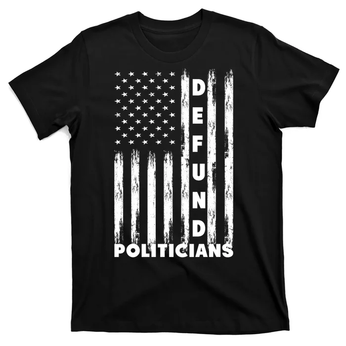 Defund Politicians America Flag Anti Government T-Shirt