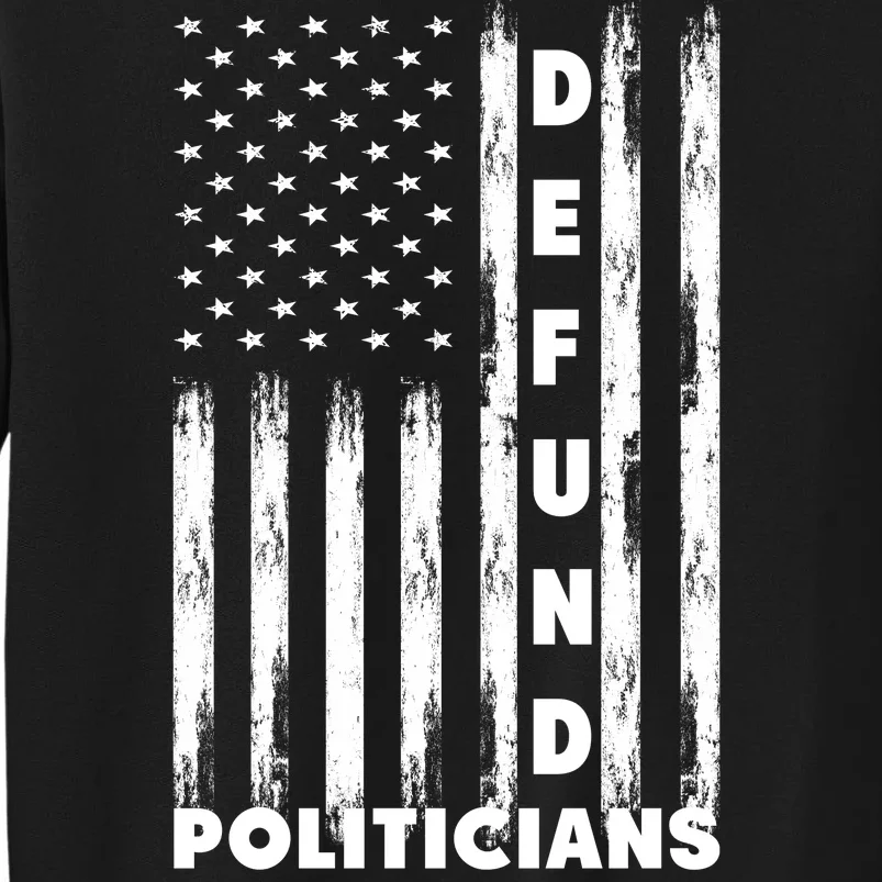 Defund Politicians America Flag Anti Government Tall Sweatshirt