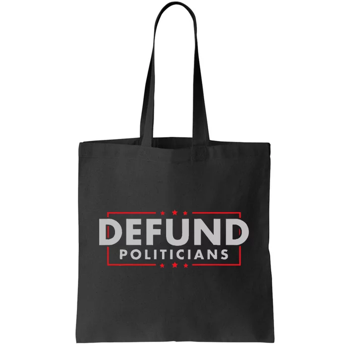 Defund Politicians Anti Government Political Tote Bag