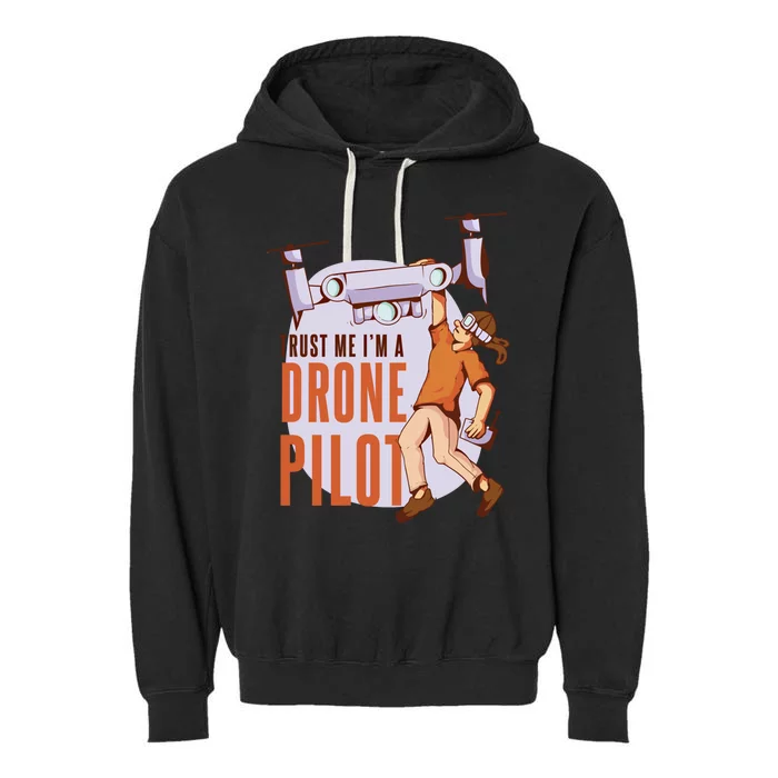 Drone Pilot And Quadrocopter Pilots Drones Trust Me Gift Garment-Dyed Fleece Hoodie