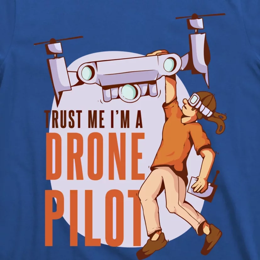 Drone Pilot And Quadrocopter Pilots Drones Trust Me Gift T-Shirt