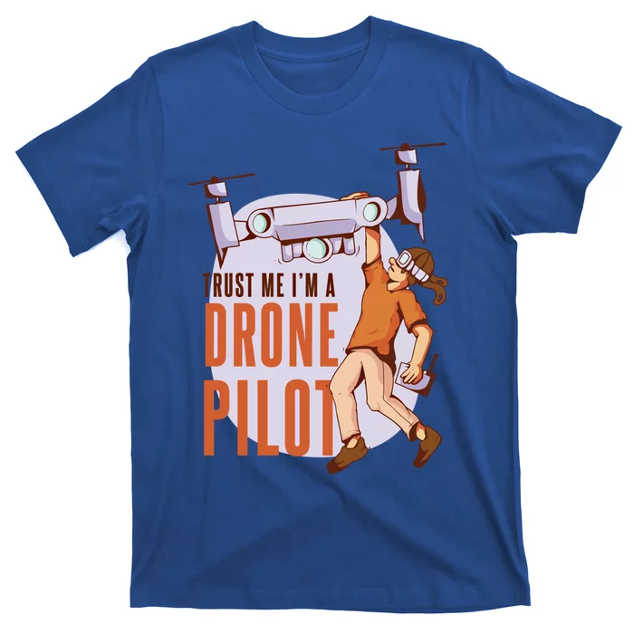 Drone Pilot And Quadrocopter Pilots Drones Trust Me Gift T-Shirt