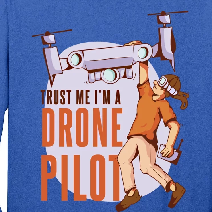 Drone Pilot And Quadrocopter Pilots Drones Trust Me Gift Tall Long Sleeve T-Shirt