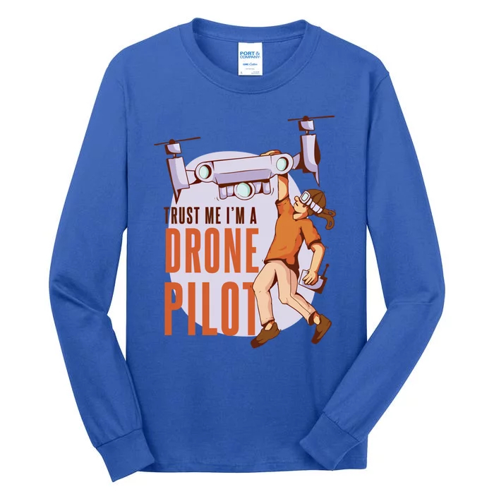 Drone Pilot And Quadrocopter Pilots Drones Trust Me Gift Tall Long Sleeve T-Shirt