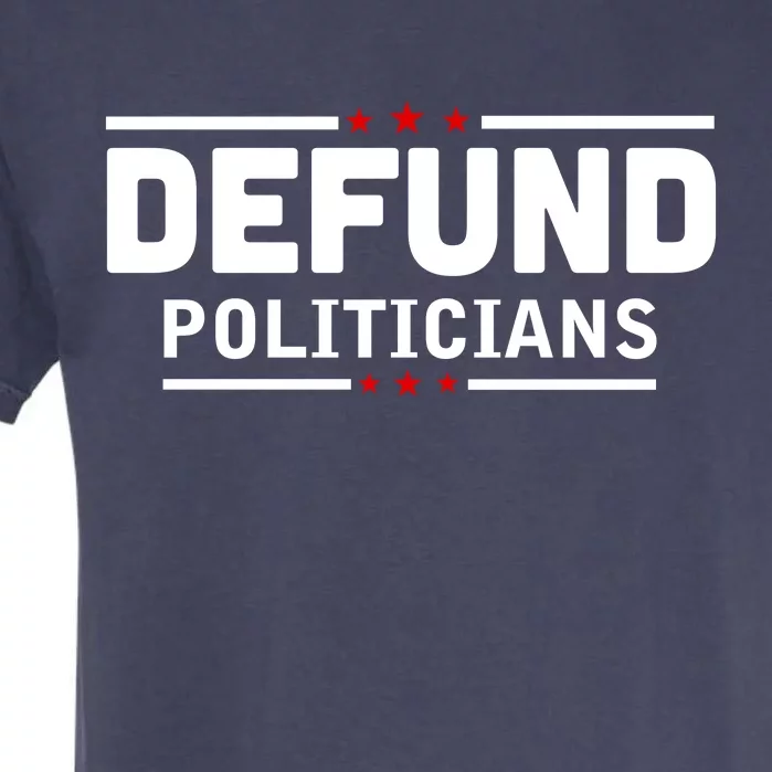 Defund Politicians Anti Government Garment-Dyed Heavyweight T-Shirt