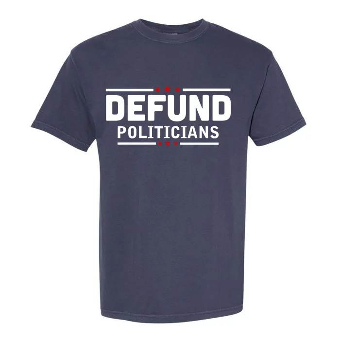 Defund Politicians Anti Government Garment-Dyed Heavyweight T-Shirt