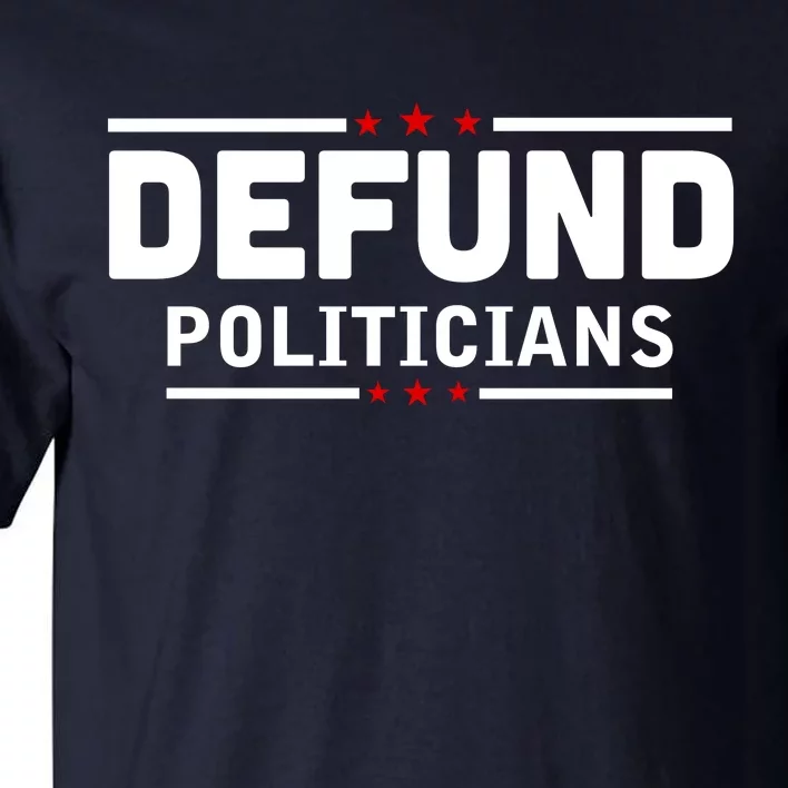 Defund Politicians Anti Government Tall T-Shirt