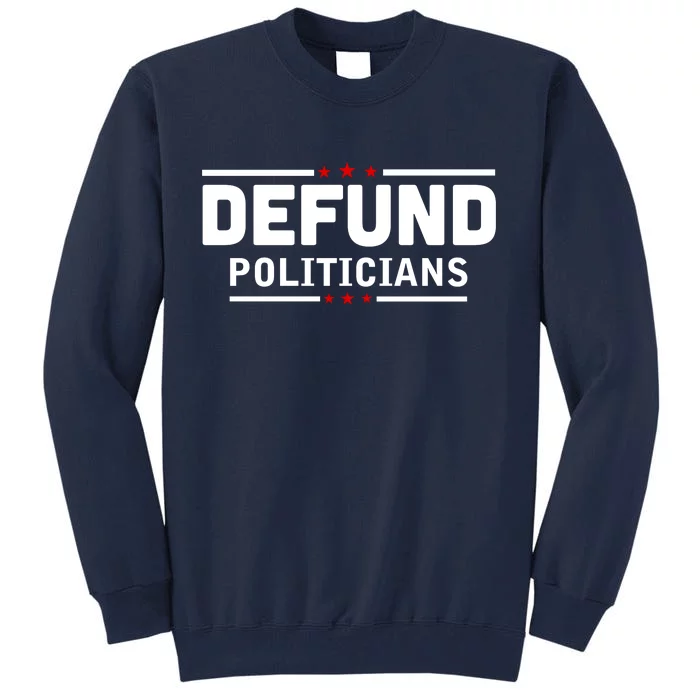 Defund Politicians Anti Government Tall Sweatshirt