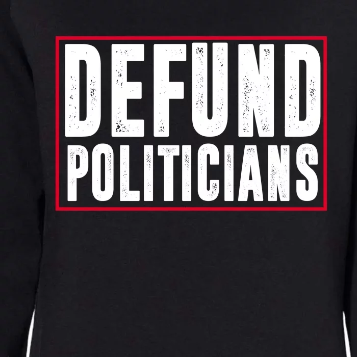 Defund Politicians Anti Government Political Womens California Wash Sweatshirt