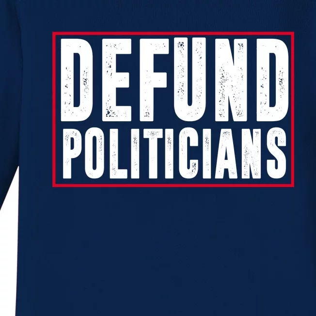 Defund Politicians Anti Government Political Baby Long Sleeve Bodysuit