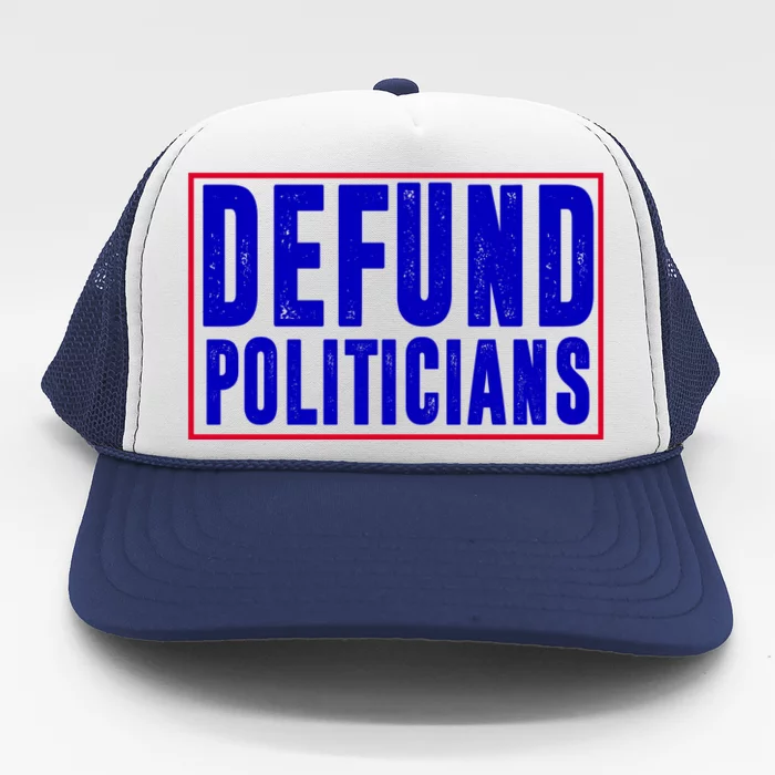 Defund Politicians Anti Government Political Trucker Hat