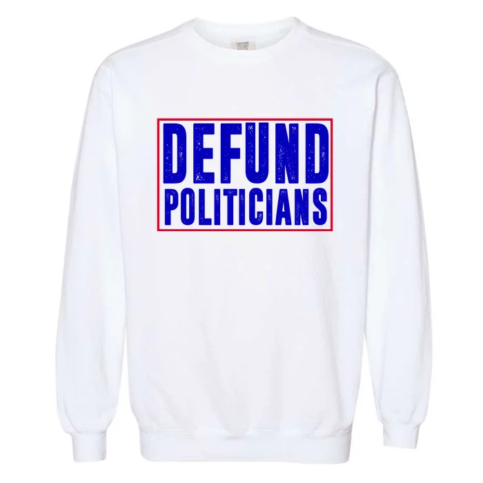 Defund Politicians Anti Government Political Garment-Dyed Sweatshirt