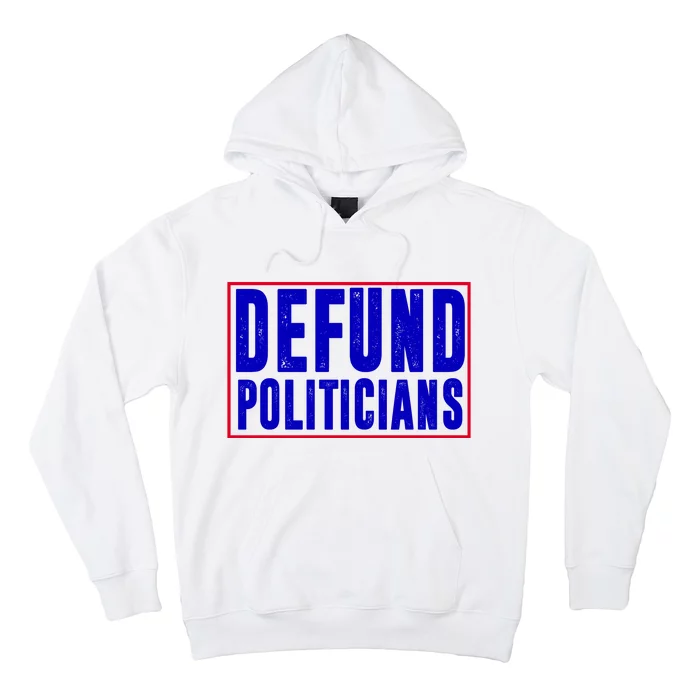 Defund Politicians Anti Government Political Hoodie