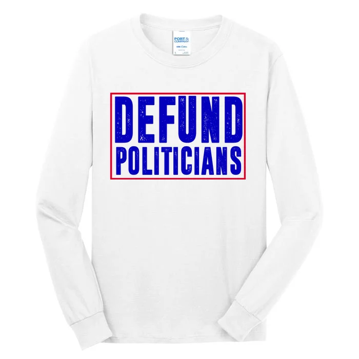 Defund Politicians Anti Government Political Tall Long Sleeve T-Shirt