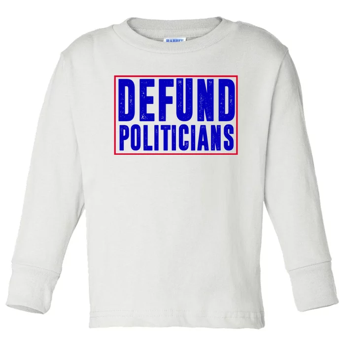 Defund Politicians Anti Government Political Toddler Long Sleeve Shirt