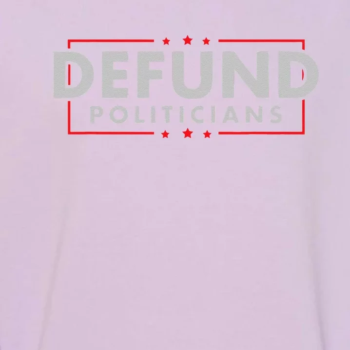 Defund Politicians Anti Government Political Garment-Dyed Sweatshirt