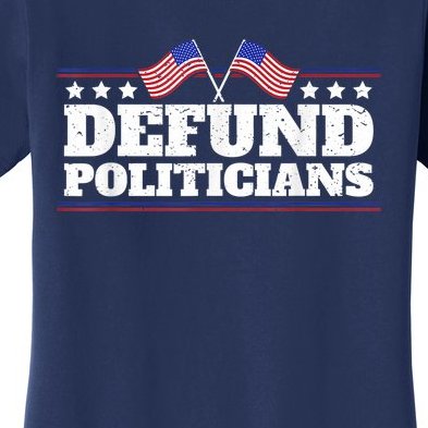 Defund Politicians , Anti Government Women's T-Shirt