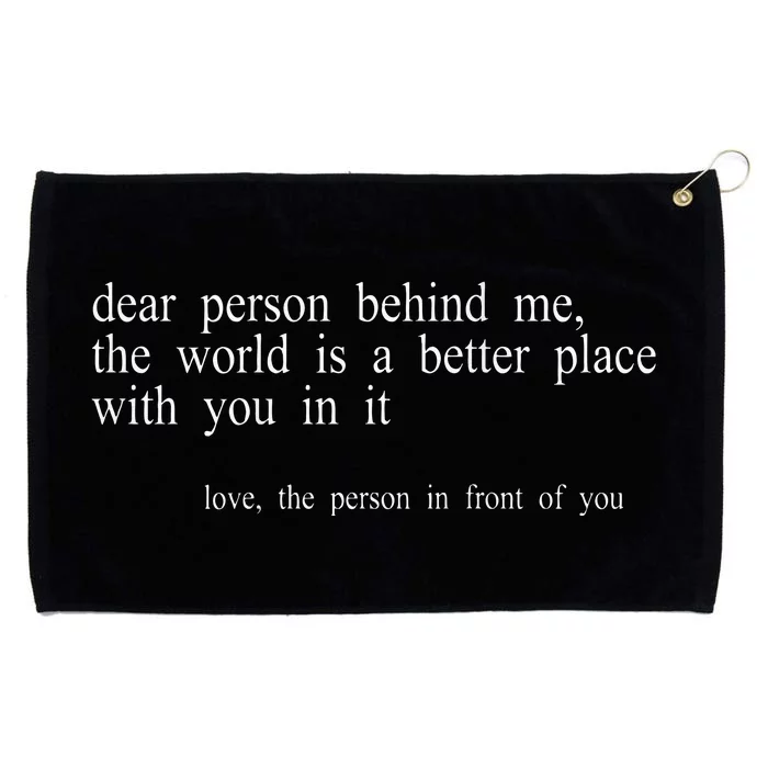 Dear Person Behind Me The World Is A Better Place With You Grommeted Golf Towel