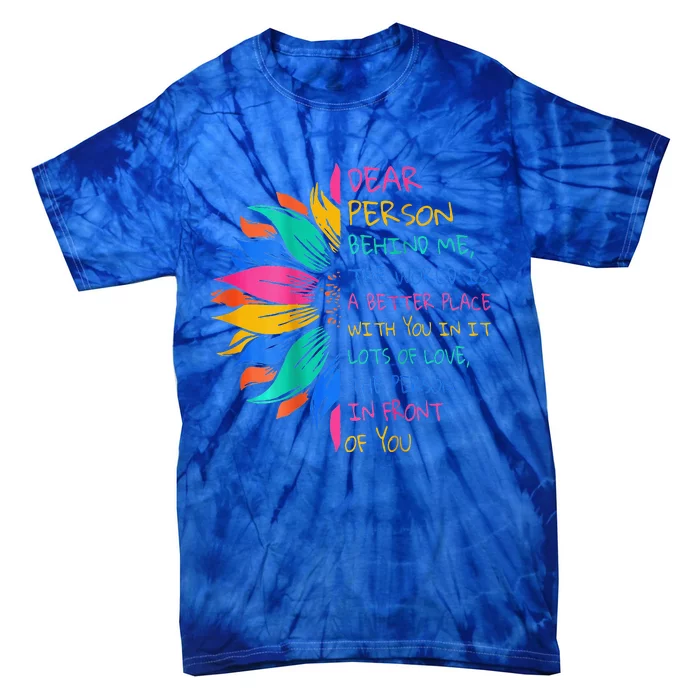 Dear Person Behind Me The World Is A Better Place With You Tie-Dye T-Shirt