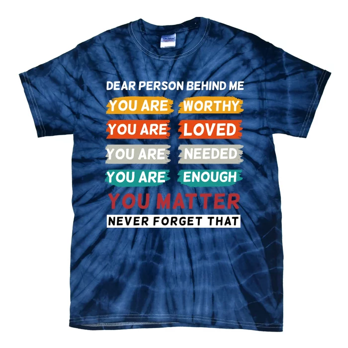 Dear Person Behind Me The World Is A Better Place With You Tie-Dye T-Shirt